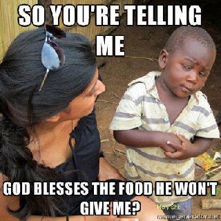 God blesses the food he wont give the poor