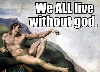 We ALL live without God