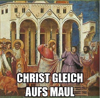 Christ gleich aufs Maul