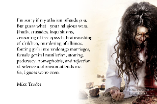 I m sorry if my atheism offends you