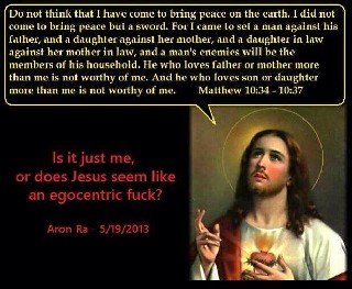 Jesus an egocentric fuck