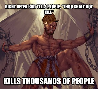 THOU shalt not kill  only I am allowed to  D