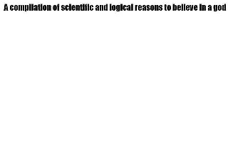 scientific and logical reasons to believe