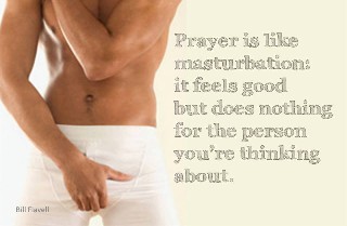 Prayer is like masturbation
