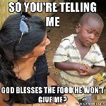 God blesses the food he wont give the poor