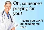 Who needs doctors if there is praying