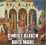 Christ gleich aufs Maul