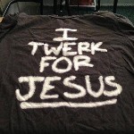 twerking for Jesus