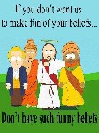 if you don t want us to make fun of your beliefs