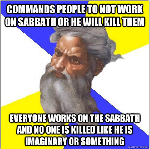 and on the 6th day  he created man and since the 8th day he is retired