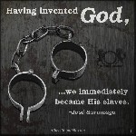 Having invited God we immediately became his slaves