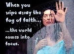 wipe away the fog of faith