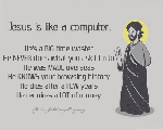 Jesus is like a Windows PC