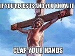 If you are Jesus and you know it clap your hands